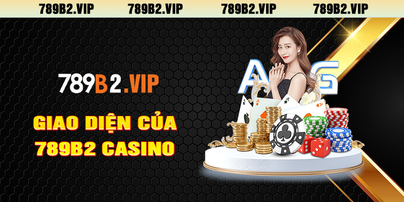 Giao diện 789b2 casino đẹp mắt dễ dàng thao tác