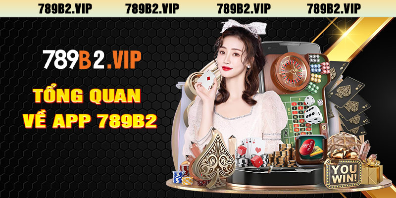 Tổng Quan Về app 789b2